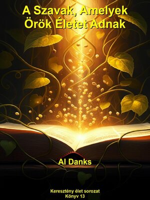 cover image of A Szavak, Amelyek Örök Életet Adnak